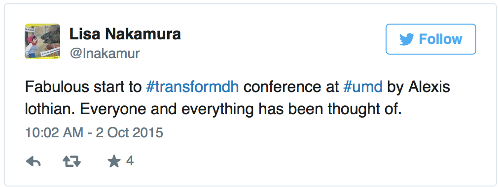 this is a screenshot of a tweet from Lisa Nakamura that says ‘Fabulous start to #transformDH conference at #umd by Alexis lothian. Everyone and everything has been thought of.