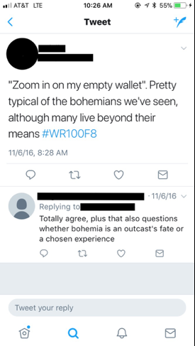 Figure 8: This image depicts a screenshot of a student’s tweet, which reads, “Zoom in on my empty wallet”. Pretty typical of the bohemians we’ve seen, although many live beyond their means #WR100F8.” The image also pictures another student’s response to this tweet, which reads, “Totally agree, plus that also questions whether bohemia is an outcast’s fate or a chosen experience.”