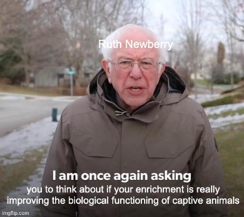 An image of Bernie Sanders in a winter scene wearing a grey coat. The phrasing 'Ruth Newberry' is depicted across his forehead while at the bottom of the image the text reads 'I am once again asking you to think about if your enrichment is really improving the biological functioning of captive animals.'